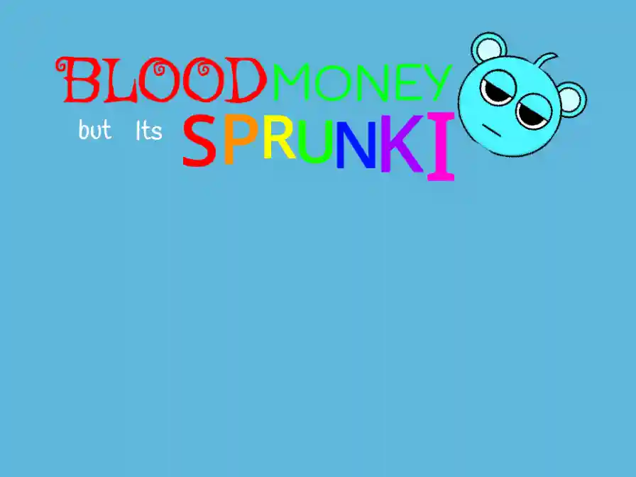 BLOODMONEY but sprunki